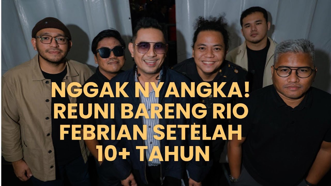 NGGAK NYANGKA! REUNI BARENG RIO FEBRIAN SETELAH 10+ TAHUN