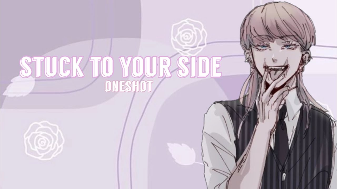 Stuck to Your Side // Oneshot 1/2
