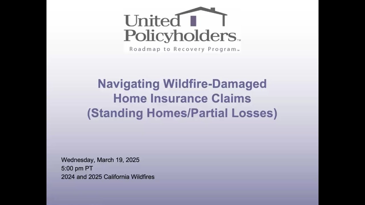 2025-3-19 Navigating Wildfire-Damaged Home Insurance Claims (Standing Homes/Partial Losses)