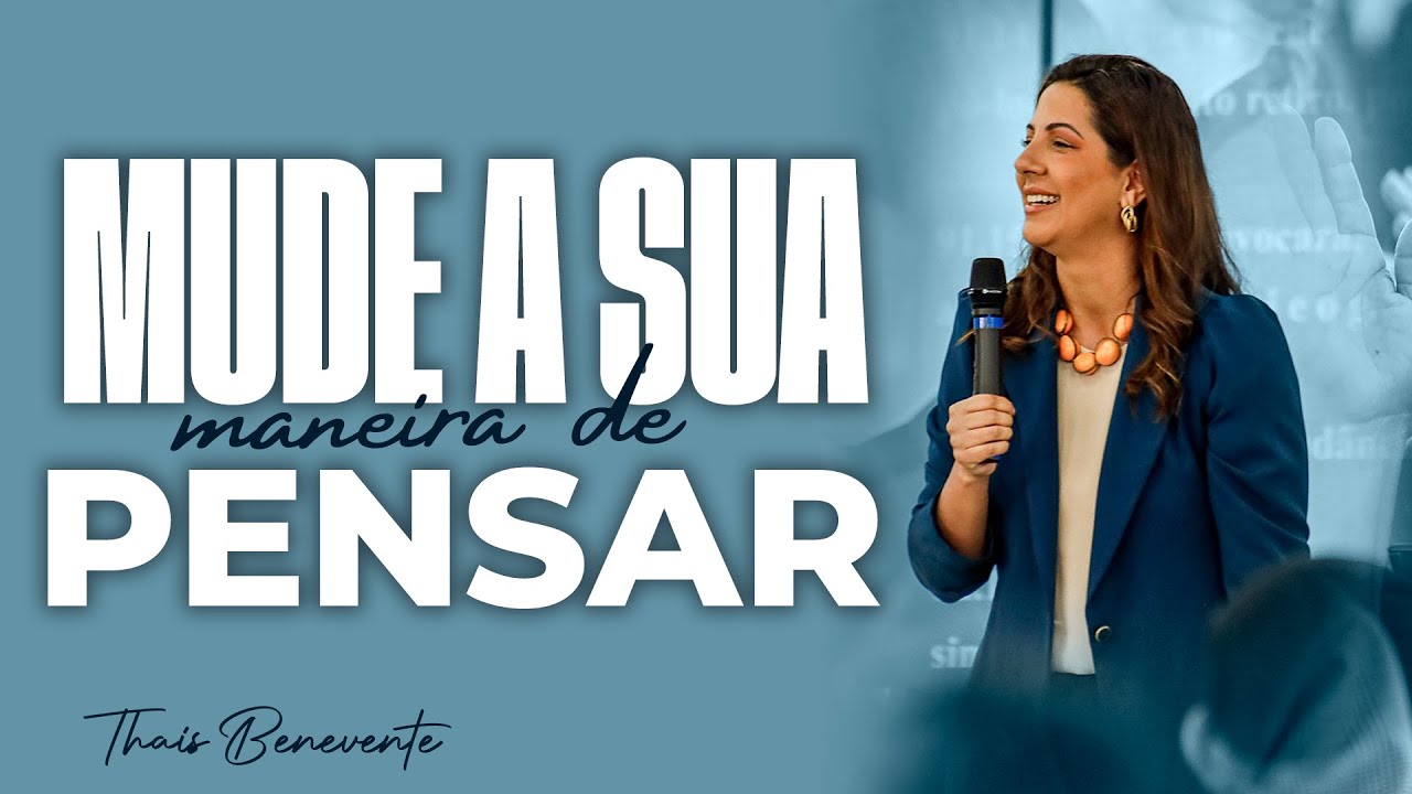 Mude a sua maneira de pensar | Pra Thais Benevente