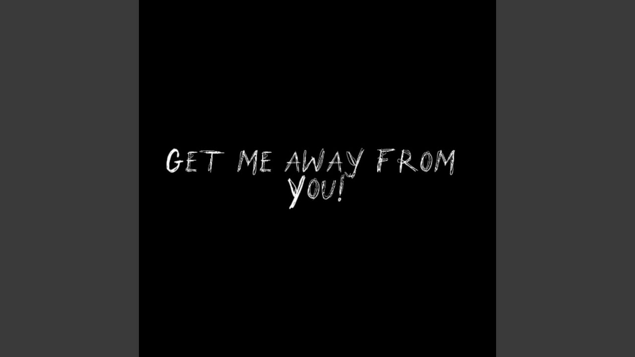 Get Me Away from You