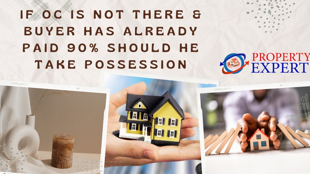 If OC is not there & buyer has already paid 90% should He take possession