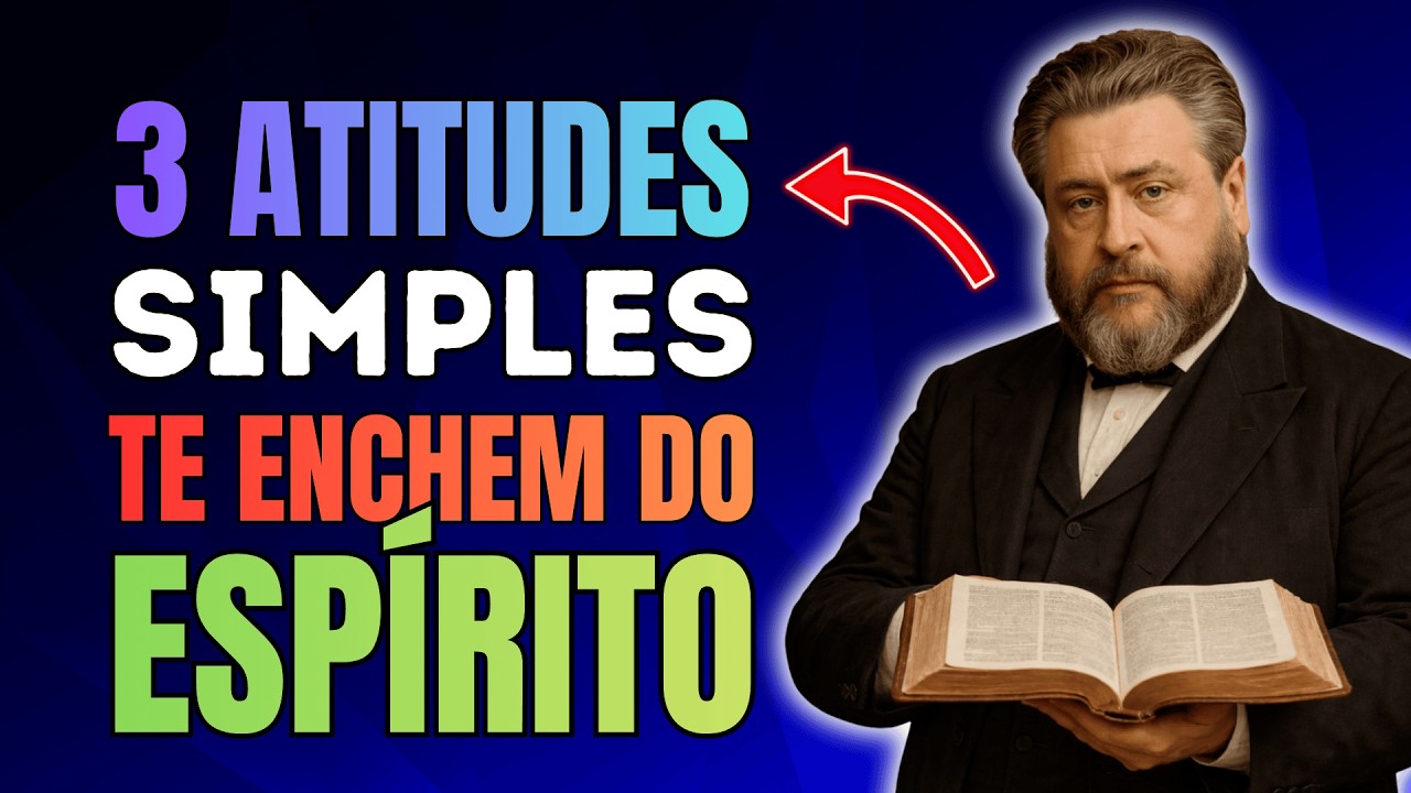 3 Atitudes Simples Que Vão Te Encher do Espírito Santo Hoje | Charles Spurgeon