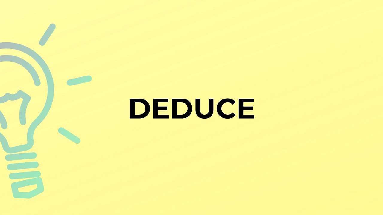 What is the meaning of the word DEDUCE?