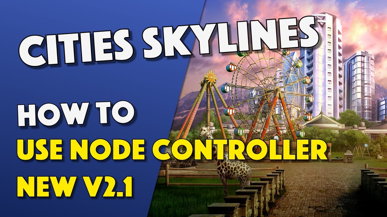 Cities Skylines — Как использовать Node Controller v2.1 — НОВОЕ ОБНОВЛЕНИЕ