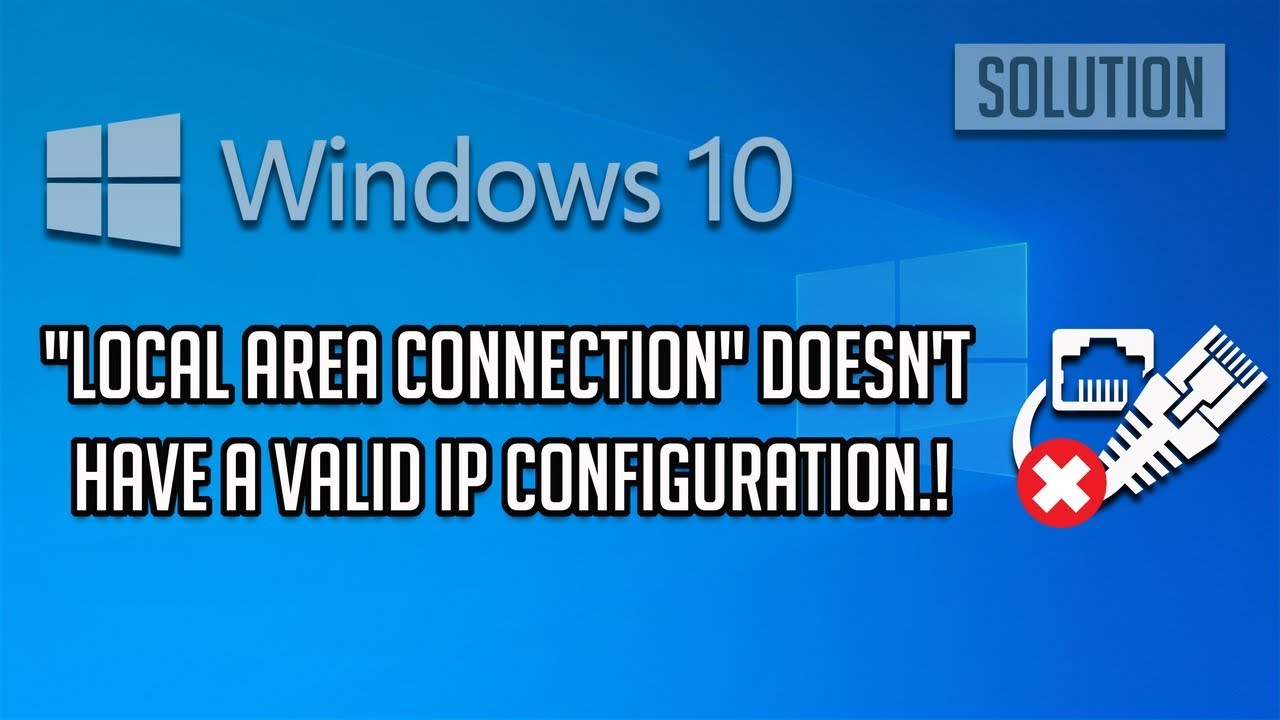 Local Area Network Connection Doesn't Have a Valid IP Configuration [Tutorial]