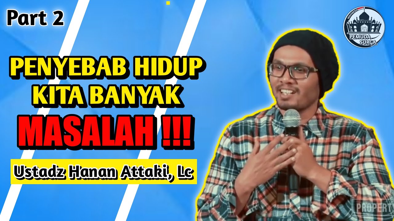 SOLUSI KETIKA BANYAK MASALAH DIKEHIDPAN KITA - USTADZ HANAN ATTAKI, LC ( PART - 2 )