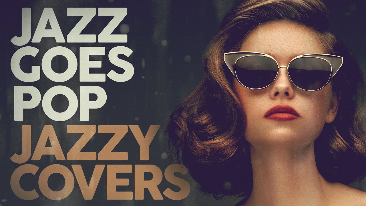 JAZZ GOES POP - Jazzy Covers