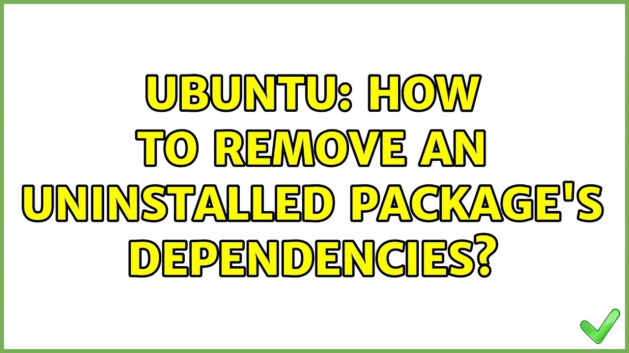 Ubuntu: How to remove an uninstalled package's dependencies? (5 solutions!)