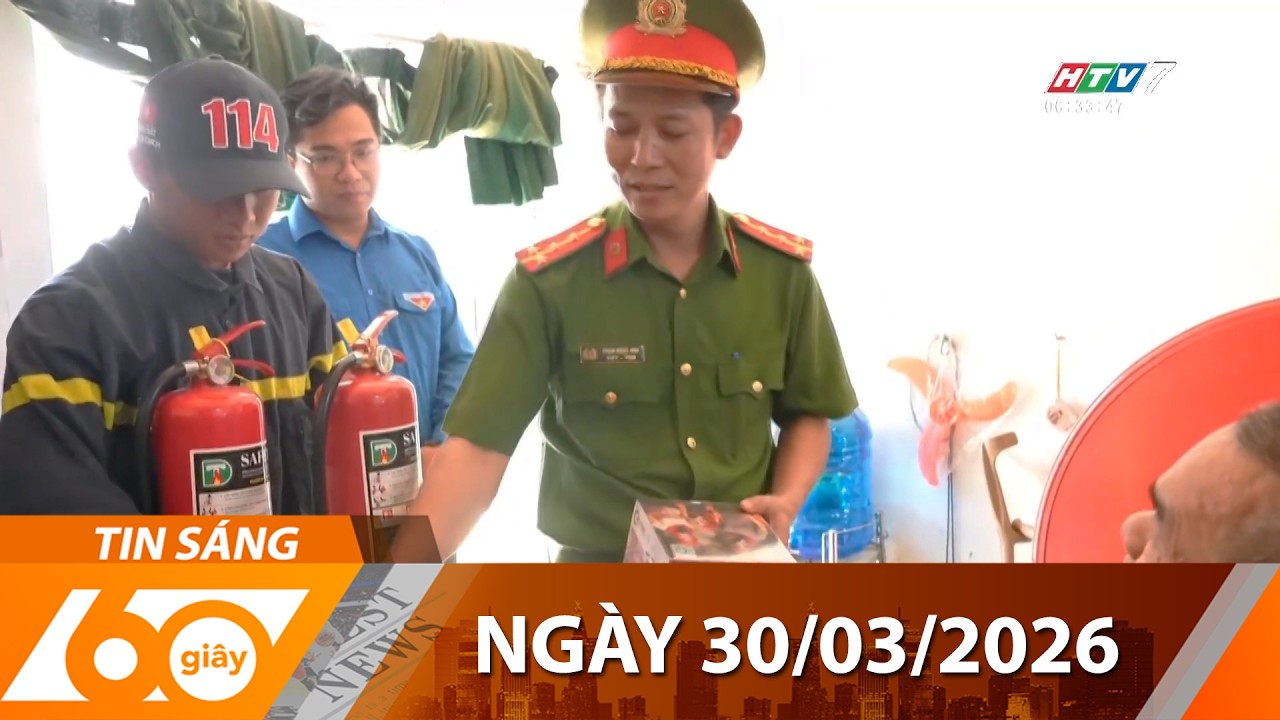 60 Gi&acirc;y S&aacute;ng - Ng&agrave;y 30/03/2026 - HTV Tin Tức Thời Sự Mới Nhất 2026
