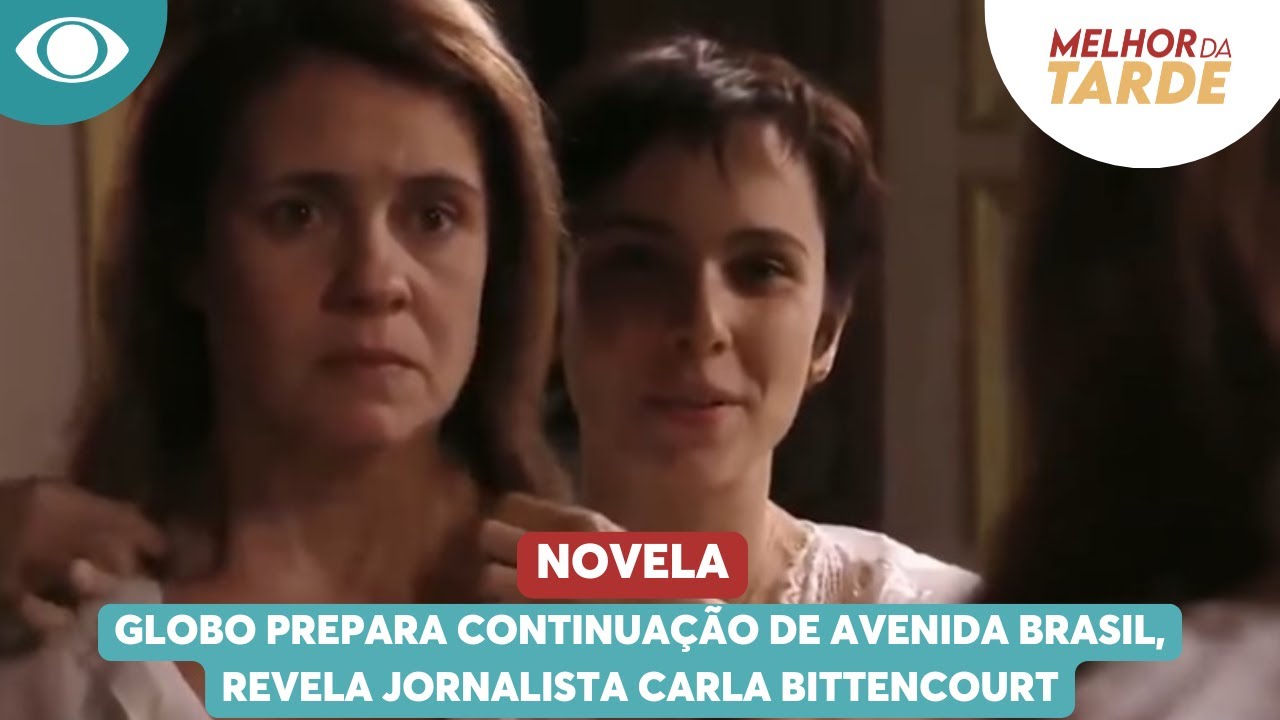 Globo prepara continuação de Avenida Brasil, revela jornalista Carla Bittencourt
