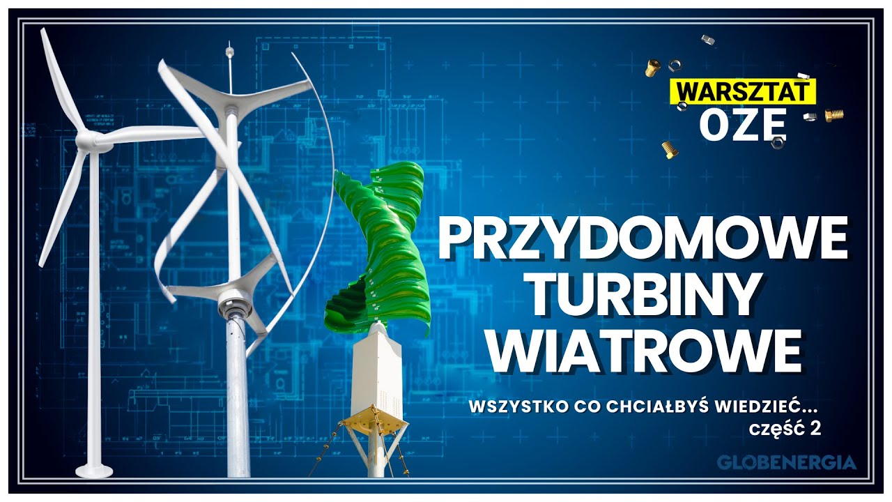 Przydomowe Turbiny Wiatrowe: wszystko, co musisz wiedzieć! CZĘŚĆ 2- Warsztat OZE