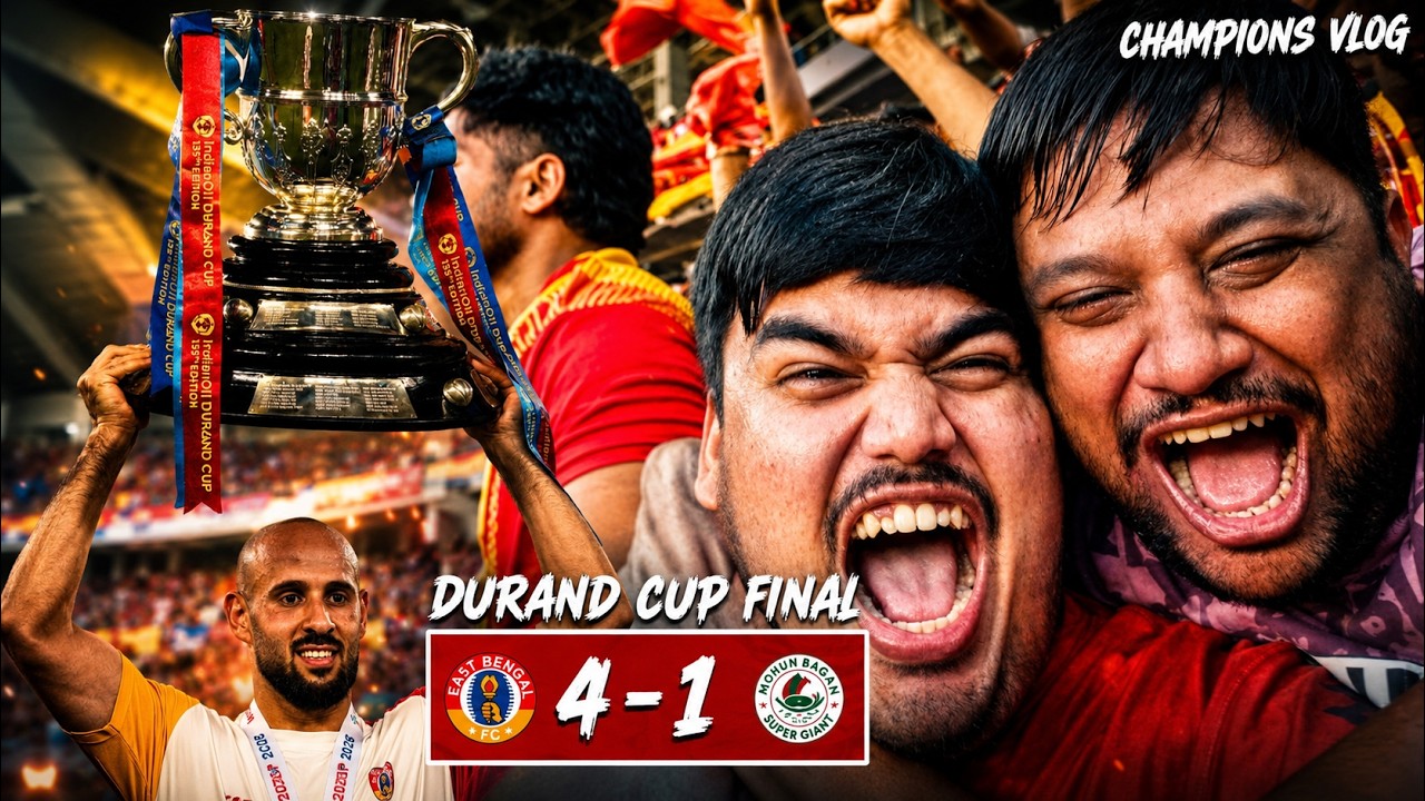 EAST BENGAL 4-1 MOHUN BAGAN! 🏆 17TH DURAND CUP TITLE | Final Vlog