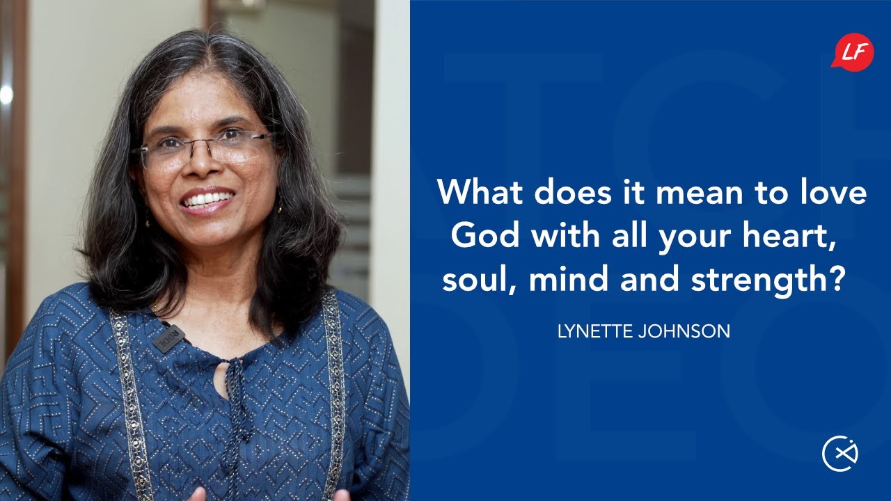 What does it mean to love God with all your heart, soul, mind and strength? | Lynette Johnson | LFS