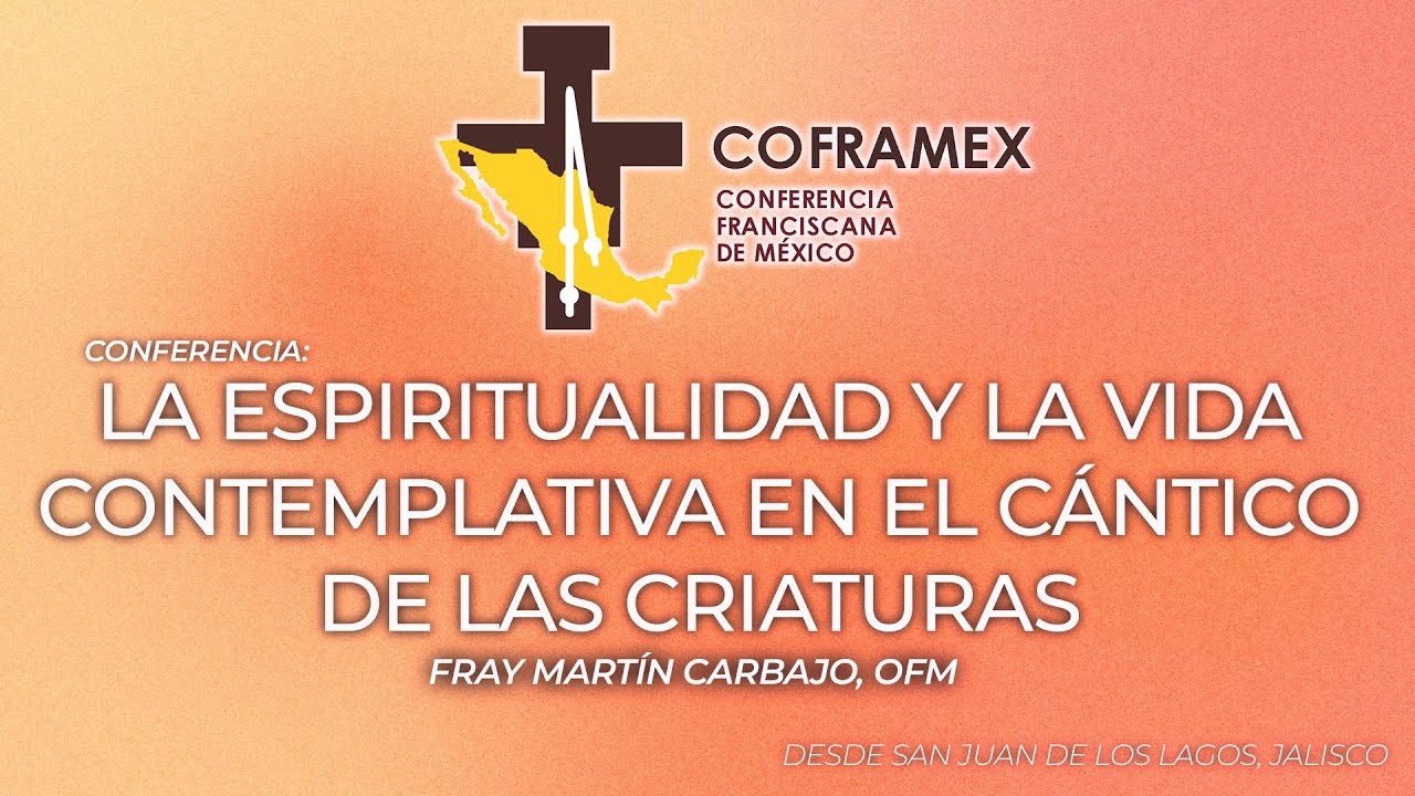 Conferencia: La espirtualidad y la vida contemplativa en el cántico de las criaturas  | COFRAMEX