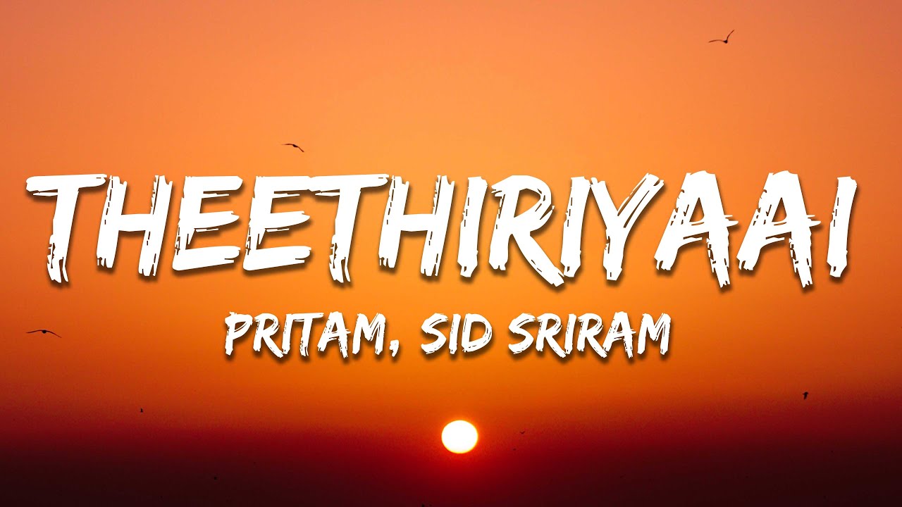 Pritam, Sid Sriram - Theethiriyaai (Lyrics)
