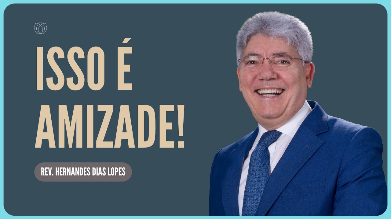COMO &Eacute; TER UMA AMIZADE VERDADEIRA? | Rev. Hernandes Dias Lopes | Igreja Presbiteriana de Pinheiros