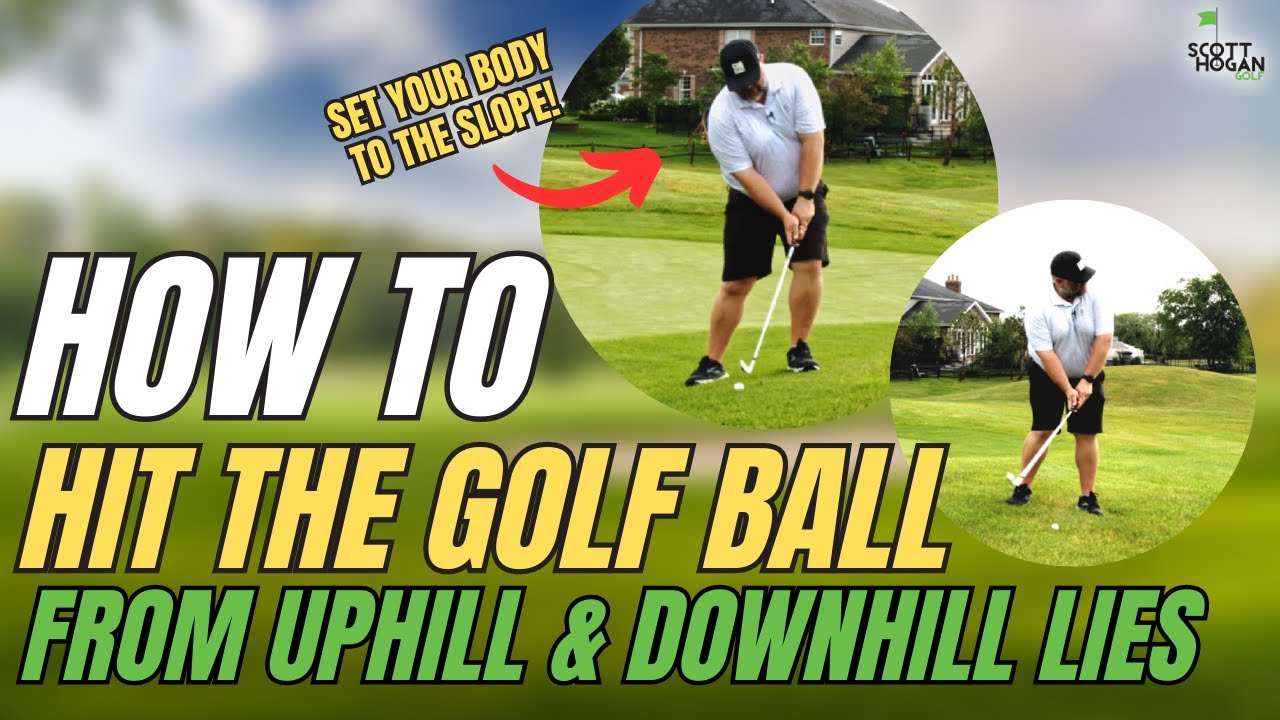 How to Hit the Ball from an Uphill and Downhill Lie