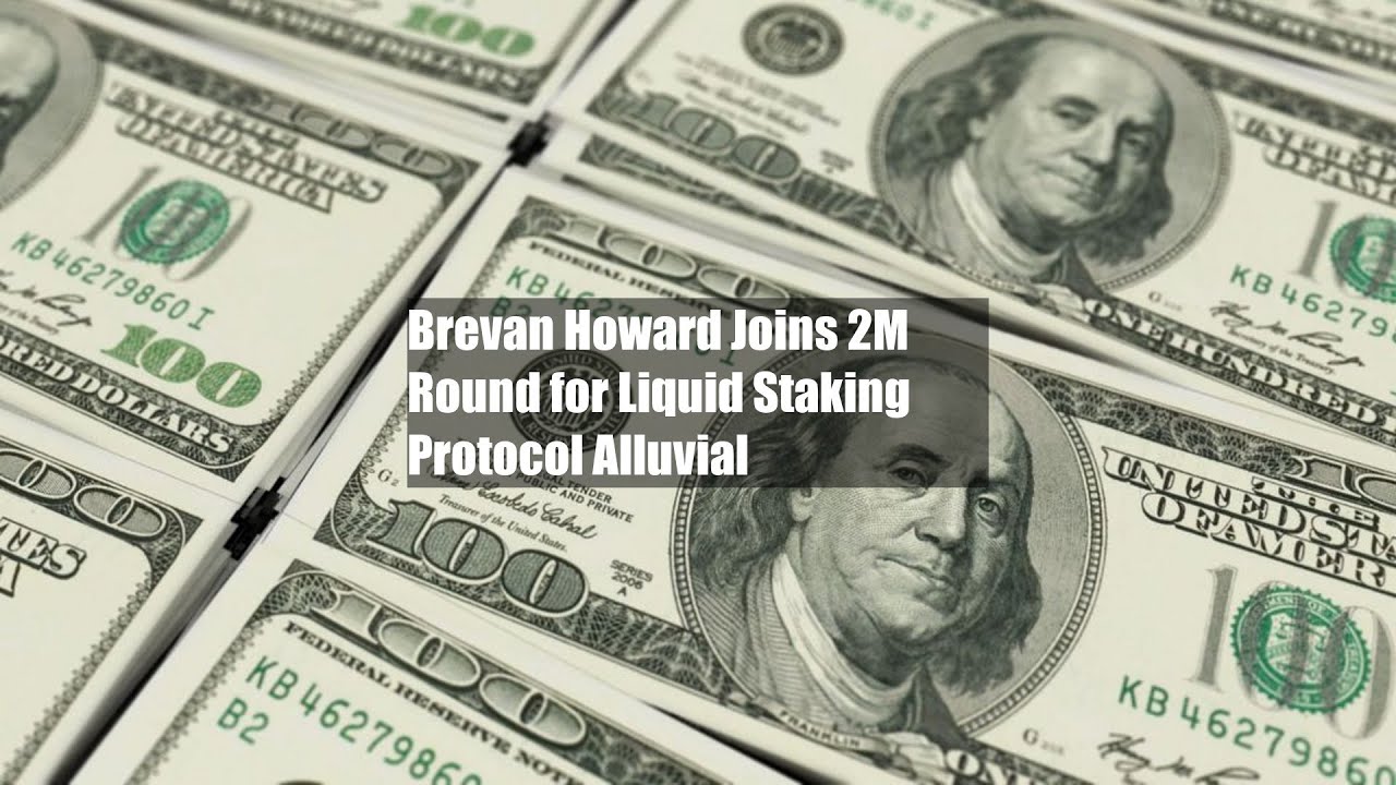 Brevan Howard Joins $12M Round for Liquid Staking Protocol Alluvial