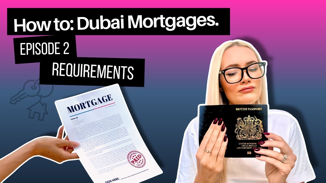 How to get a Dubai Mortgage | Episode 2: Requirements