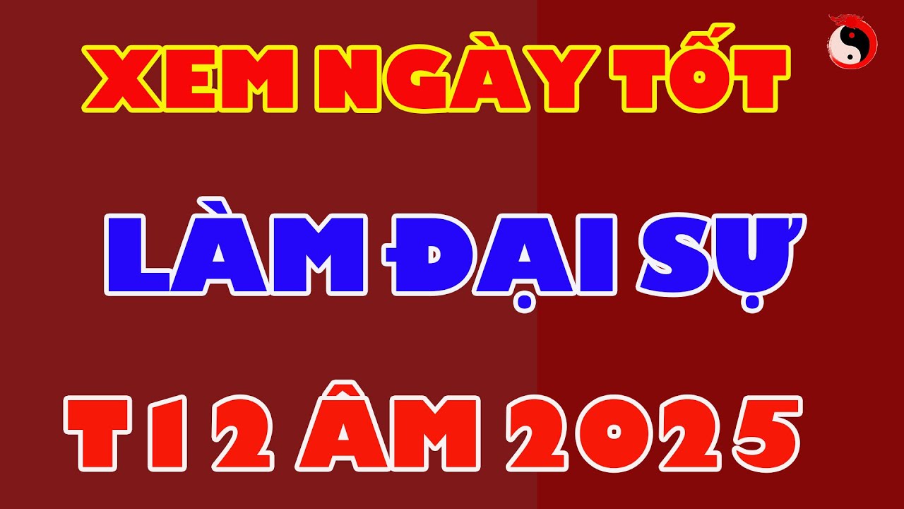 XEM LỊCH NGÀY TỐT LÀM VIỆC ĐẠI SỰ THÁNG 12 ÂM NĂM 2025 - Thầy Tuệ Khanh 0886.903.912