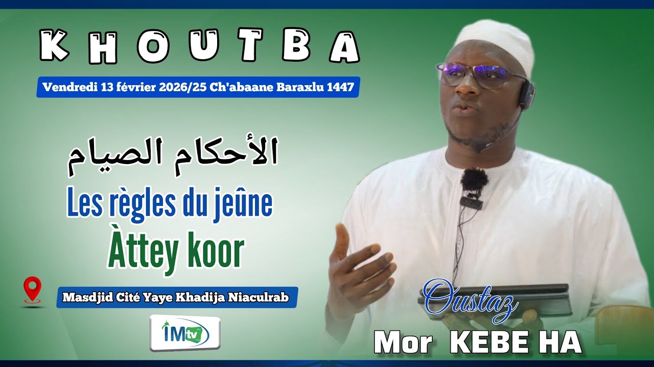 Khoutba 13-02-26: Les règles du jeûne (الأحكام الصيام) Àttey koor II Oustaz Mor KEBE HA 