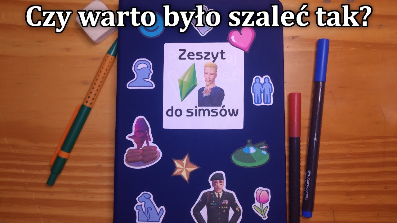 …stworzyłam sobie zeszyt do Simsów.