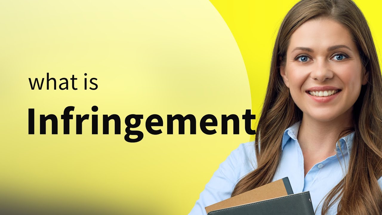 Infringement &mdash; meaning of INFRINGEMENT