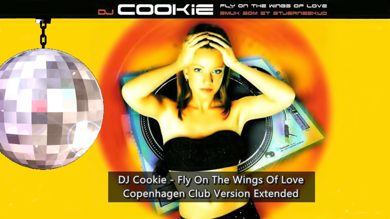 DJ Cookie - Fly On The Wings Of Love (Copenhagen Club Version) (Extended)