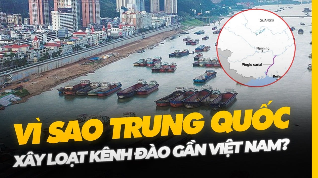 VÌ SAO TRUNG QUỐC XÂY LOẠT KÊNH ĐÀO GẦN VIỆT NAM?