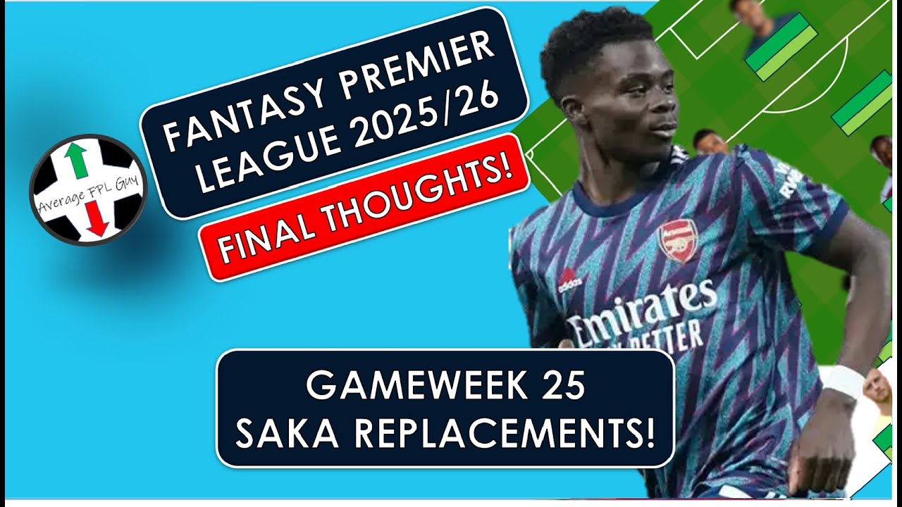 🚨 Saka Decisions 🚨FPL Final Thoughts Gameweek 25! Fantasy Premier League Tips 2025/26