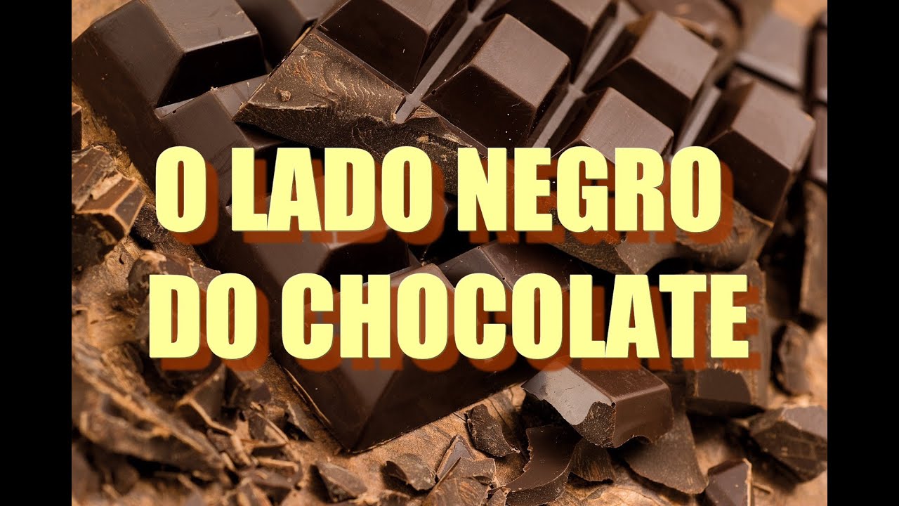 DOCUMENT&Aacute;RIO: O LADO NEGRO DO CHOCOLATE