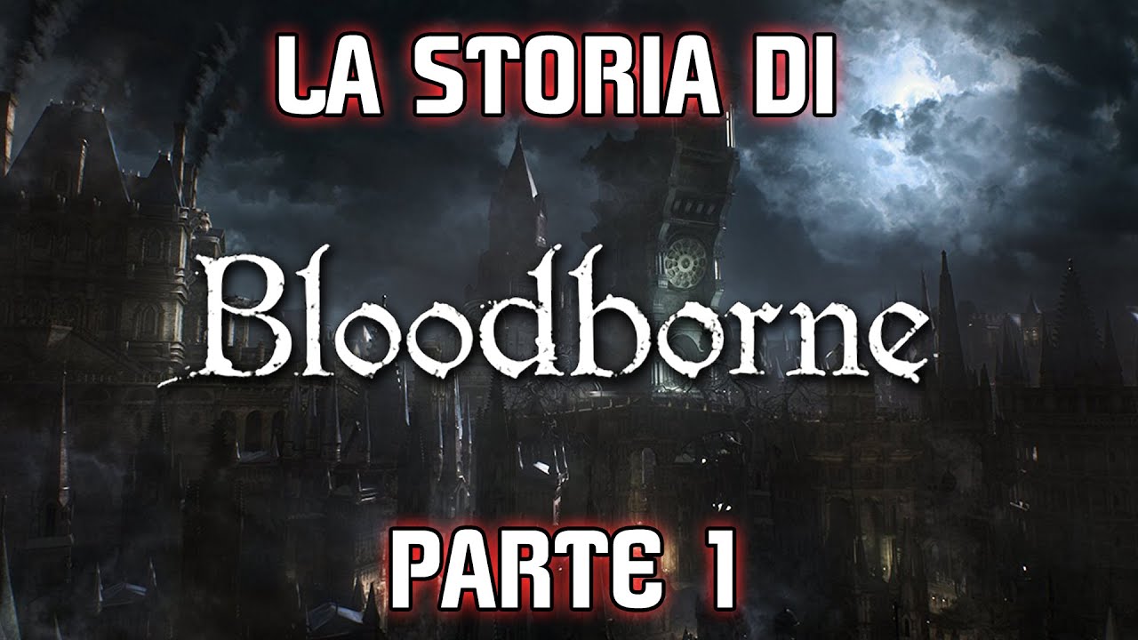 IL LORE DI BLOODBORNE - PRIMA PARTE