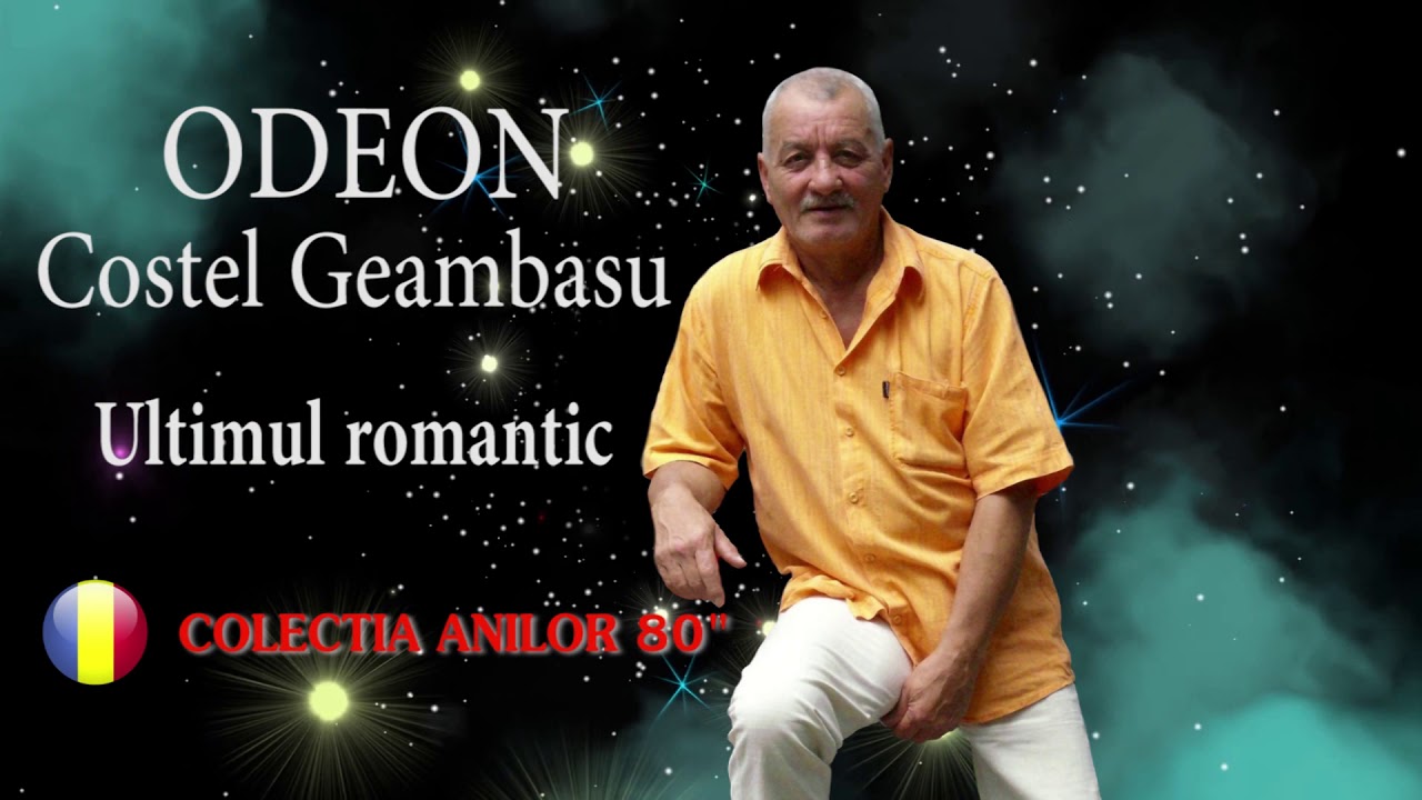 COSTEL GEAMBASU SI ODEON-ULTIMUL ROMANTIC 