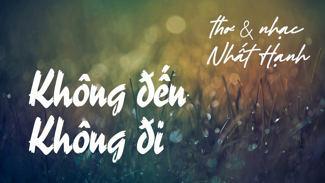 Không đến không đi 🍁 thơ & nhạc Nhất Hạnh