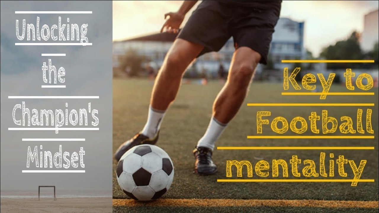 Unlocking the Champion's Mindset: The Key to Football Mentality