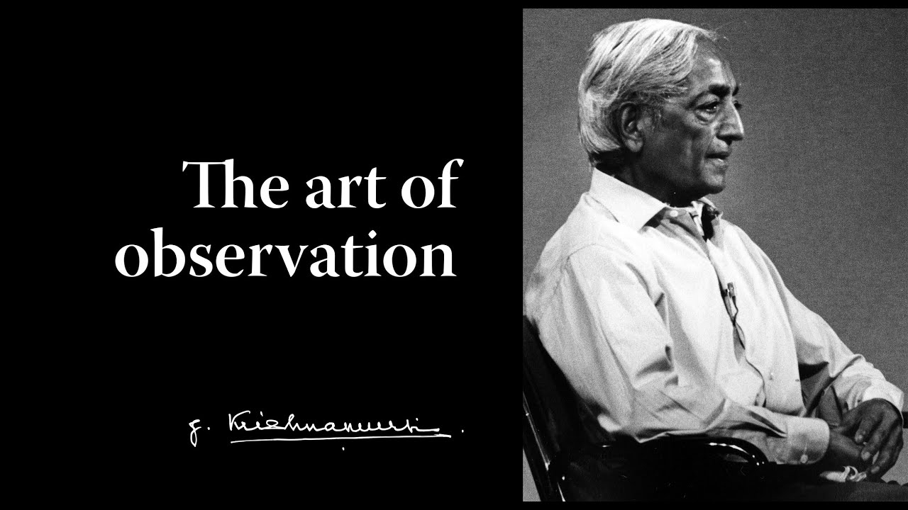 The art of observation | Krishnamurti