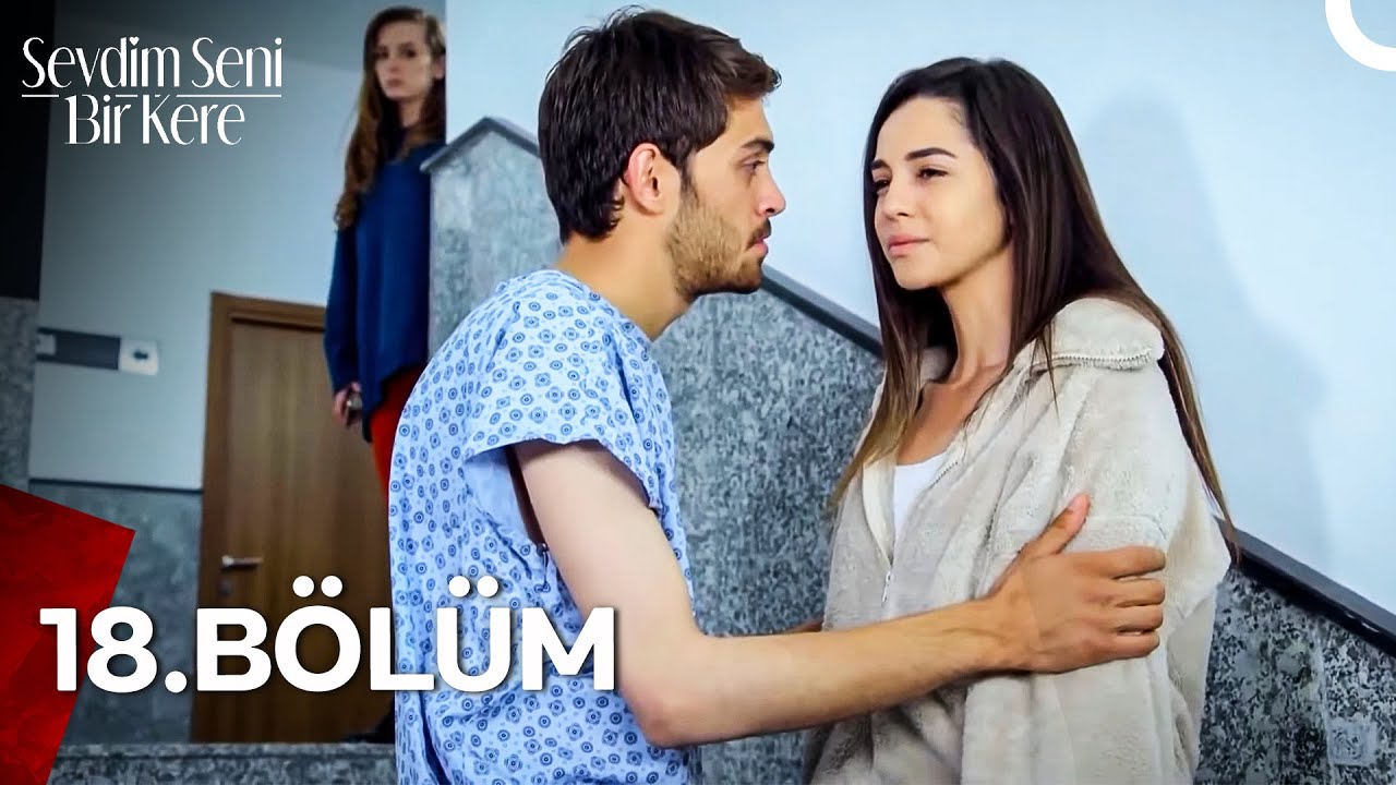 Sevdim Seni Bir Kere 18. Bölüm (Uzun Versiyon)