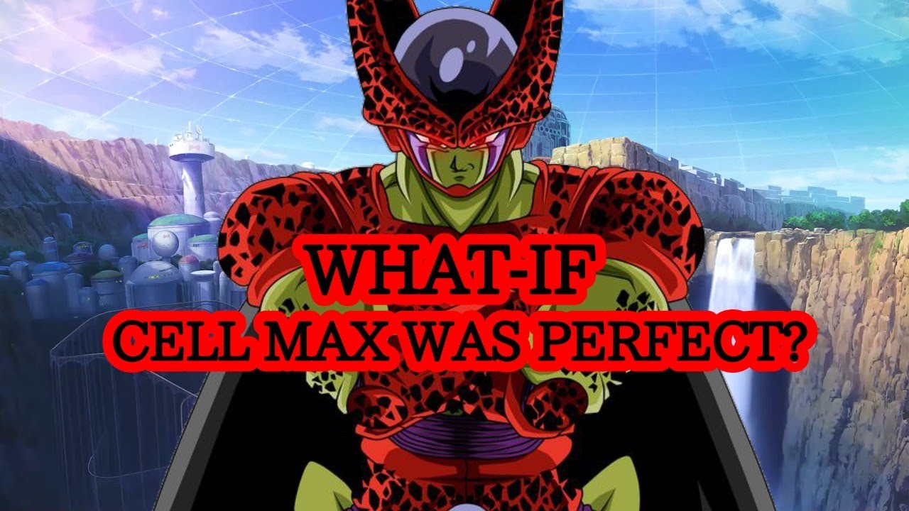 WHAT IF CELL MAX WAS COMPLETED