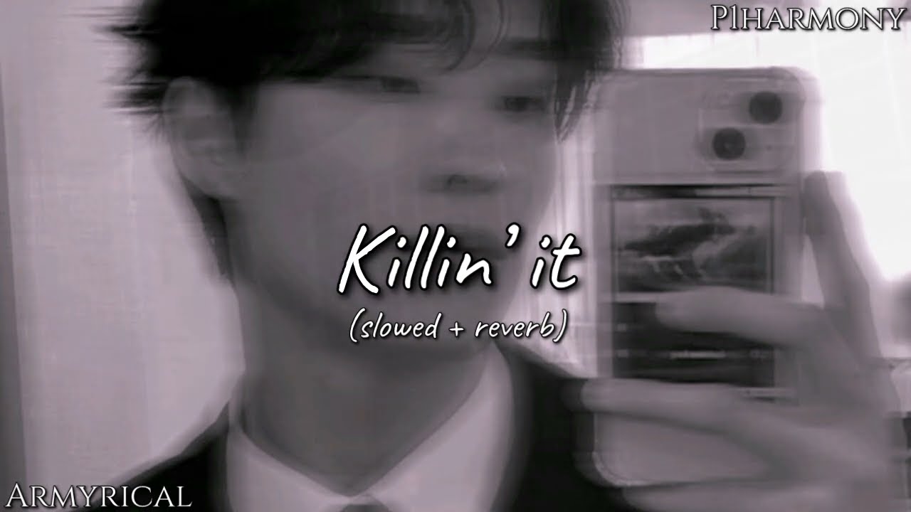 p1harmony - killin' it (slowed + reverb)