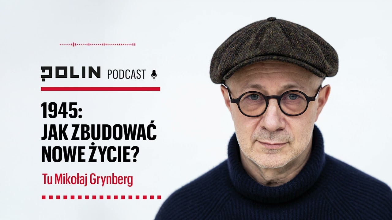 1945: Jak zbudować nowe życie? I Tu Mikołaj Grynberg I Muzeum POLIN