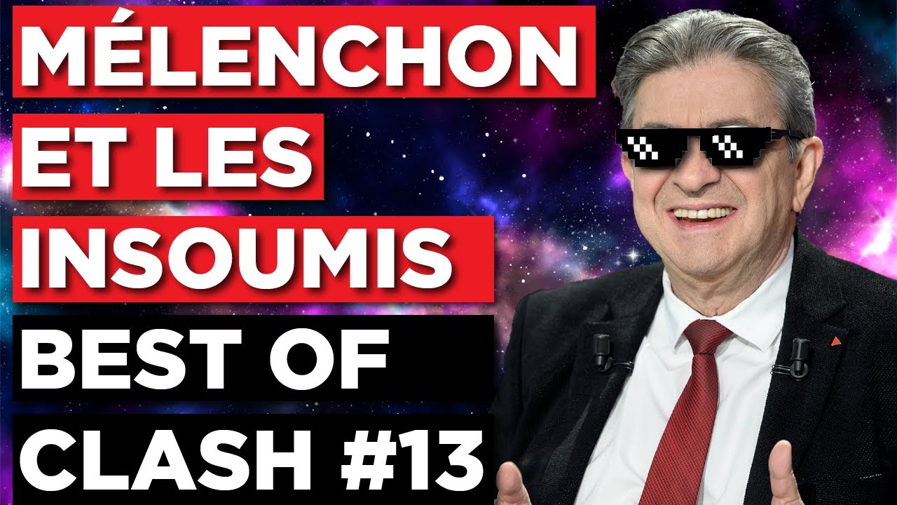 MÉLENCHON ET LES INSOUMIS - BEST OF CLASH #13