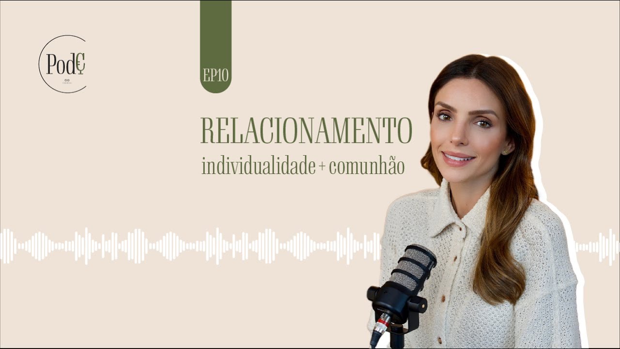 PodeC Relacionamento |  individualidade + comunhão - Ep. 10