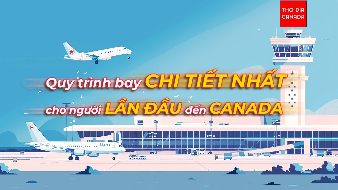 Quy Trình Bay Từ Việt Nam Tới Canada Mới Nhất