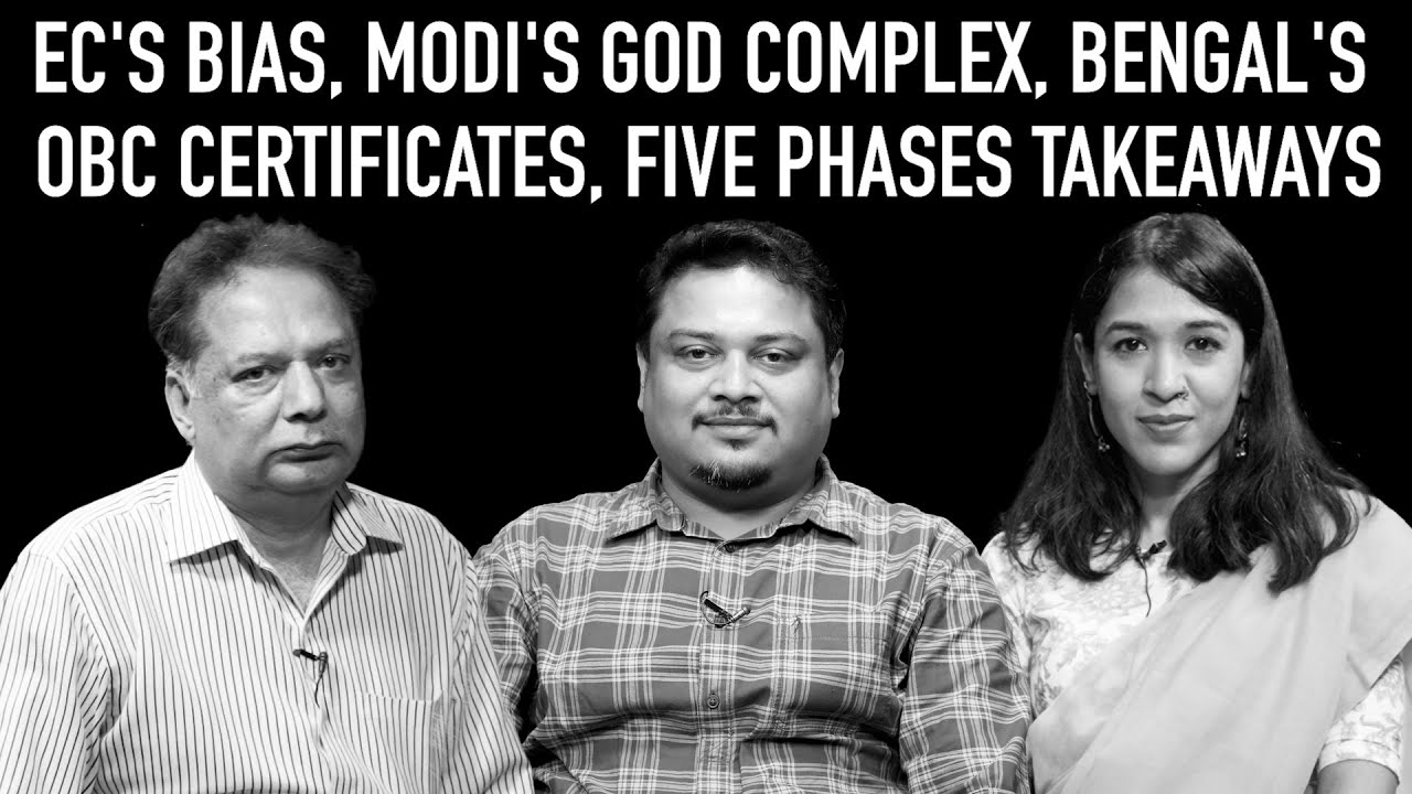 The Wire Wrap Ep 15: EC's Bias, Modi's God Complex, Bengal's OBC Certificates, Five Phases Takeaways