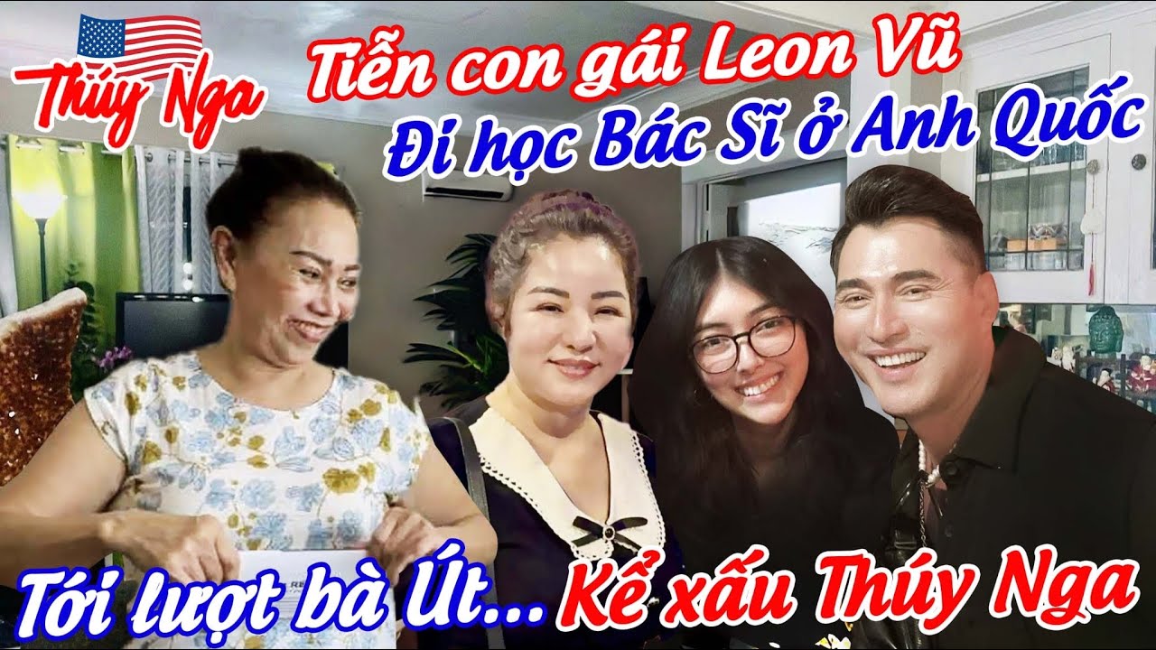 Tiễn con gái Leon Vũ đi học Bác sĩ ở Anh Quốc.. tới lượt bà Út kể xấu Thuý Nga…
