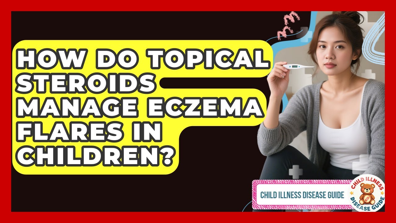 How Do Topical Steroids Manage Eczema Flares In Children? - Child Illness Disease Guide