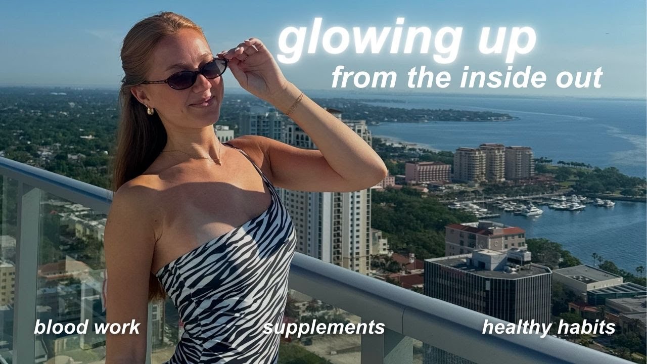 glowing up from the inside out | blood work, supplements, & new habits