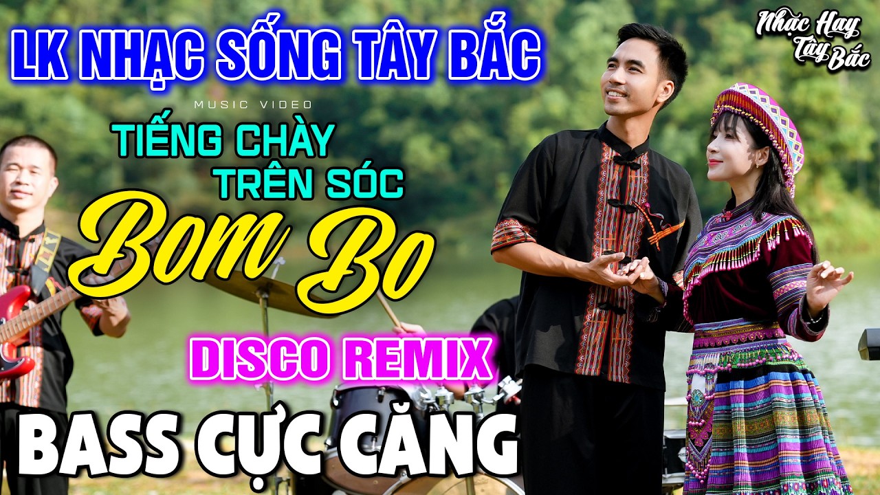 NHẠC SỐNG TÂY BẮC TIẾNG CHÀY TRÊN SÓC BOM BO | LK DISCO NHẠC SỐNG THÔN QUÊ REMIX  BASS CĂNG ĐÉT