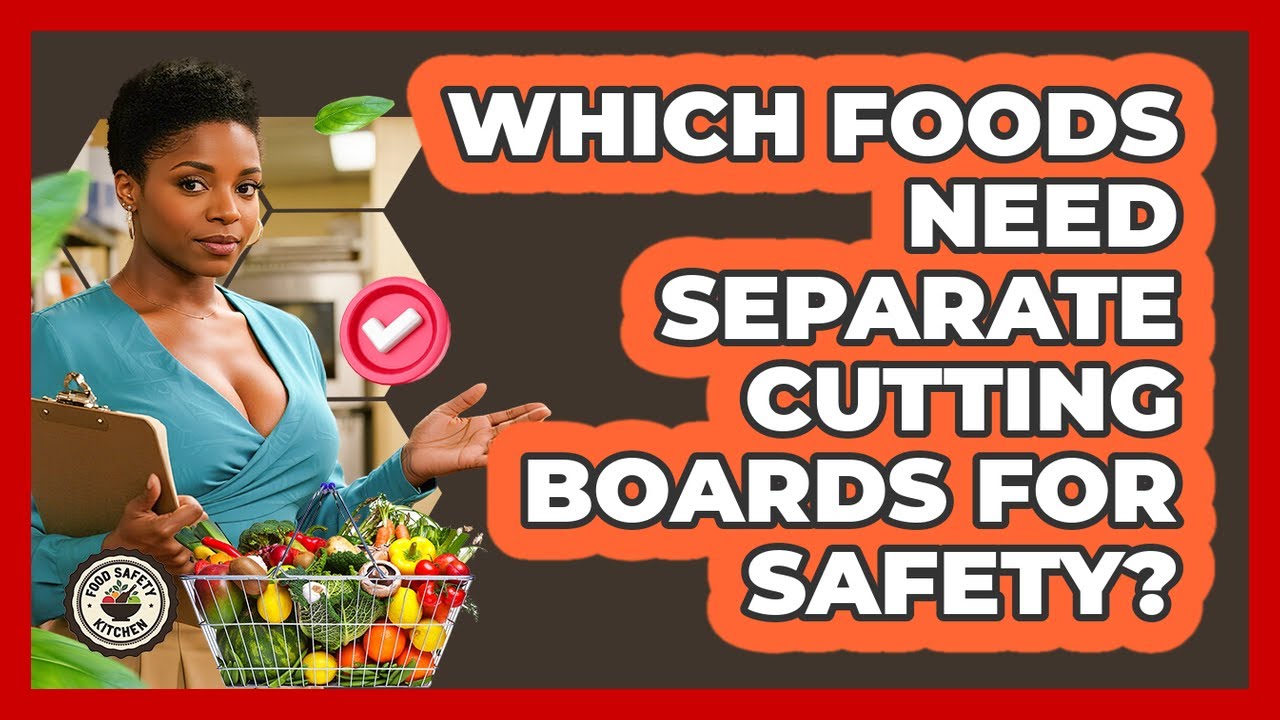 Which Foods Need Separate Cutting Boards For Safety? - Food Safety Kitchen